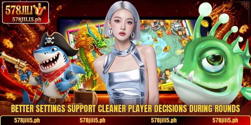 Better settings support cleaner player decisions during rounds