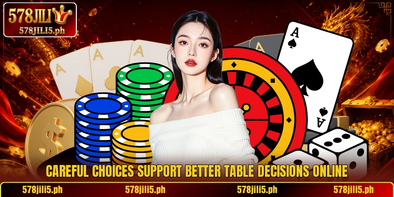 Careful choices support better table decisions online