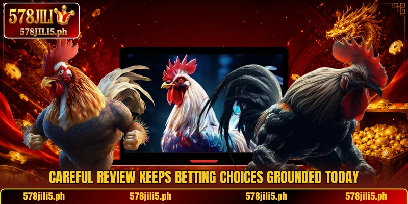 Careful review keeps betting choices grounded today