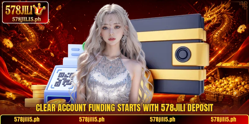 Clear account funding starts with 578JILI deposit