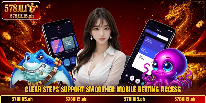 Clear steps support smoother mobile betting access