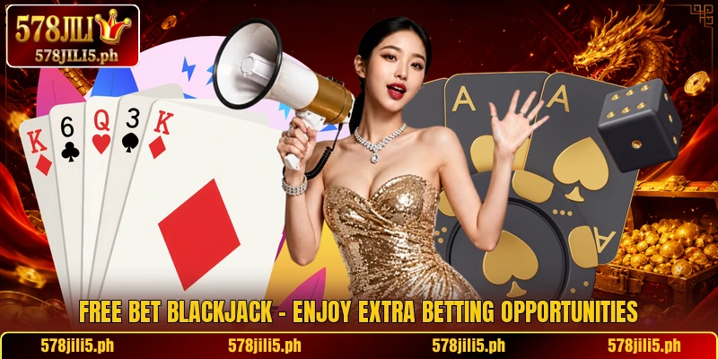 Free Bet Blackjack – Enjoy Extra Betting Opportunities