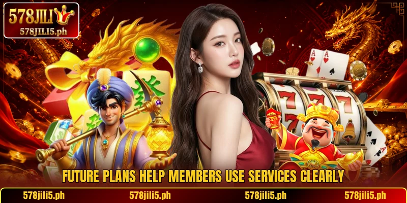 Future plans help members use services clearly Future plans help members use services clearly
