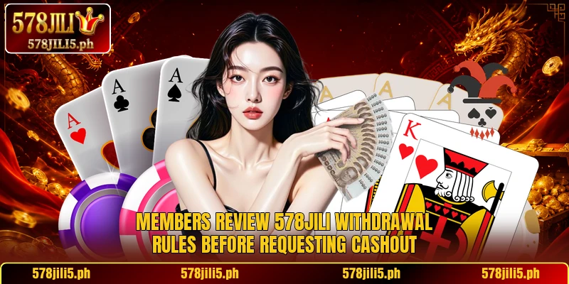 Members review 578JILI withdrawal rules before requesting cashout