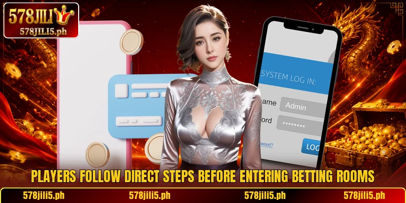 Players follow direct steps before entering betting rooms