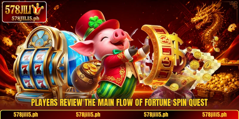 Players review the main flow of Fortune Spin Quest
