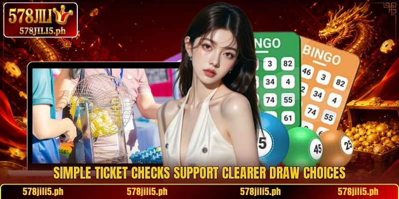 Simple ticket checks support clearer draw choices