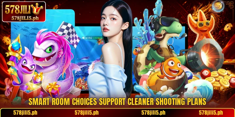 Smart room choices support cleaner shooting plans